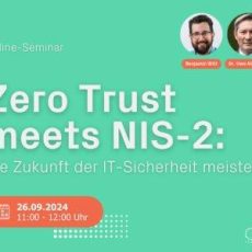 Zero Trust meets NIS2: Die Zukunft der IT-Sicherheit meistern (Webinar | Online)