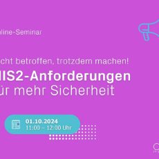 NIS2-Anforderungen für mehr Sicherheit – nicht betroffen, trotzdem machen! (Webinar | Online)