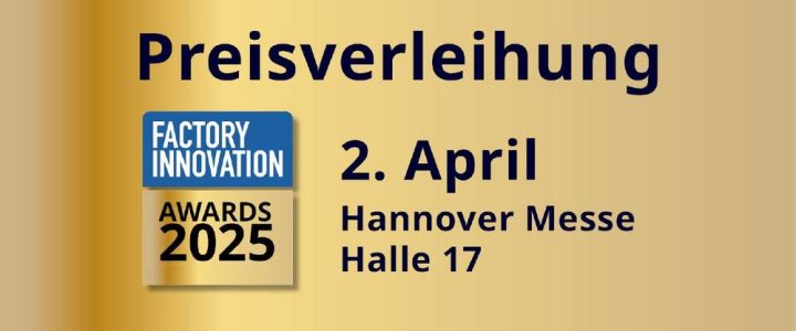 Factory Innovation Awards 02.04.25 / 16:30 Uhr – Preisverleihung – Hannover Messe – Halle 17 – (Sonstiges | Hannover)