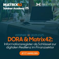 DORA & Matrix42: Informationsregister als Schlüssel zur digitalen Resilienz im Finanzsektor (Webinar | Online) DORA & Matrix42: Informationsregister als Schlüssel zur digitalen Resilienz im Finanzsektor (Webinar | Online)