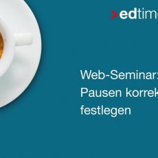 Pausen korrekt festlegen – für edtime und edtime PLUS Anwender (Webinar | Online) Pausen korrekt festlegen – für edtime und edtime PLUS Anwender (Webinar | Online)