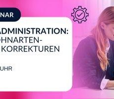 Effiziente Datenadministration: So meistern Sie Lohnarten-Änderungen und Korrekturen mühelos! (Webinar | Online)