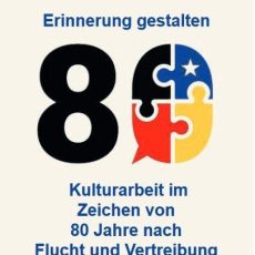 Erinnerung gestalten – Kulturarbeit im Zeichen von 80 Jahre nach Flucht und Vertreibung (Konferenz | Stuttgart)