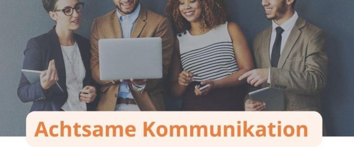 Achtsame Kommunikation im Arbeitsalltag – Einführungskurs (Vortrag | Online) Achtsame Kommunikation im Arbeitsalltag – Einführungskurs (Vortrag | Online)