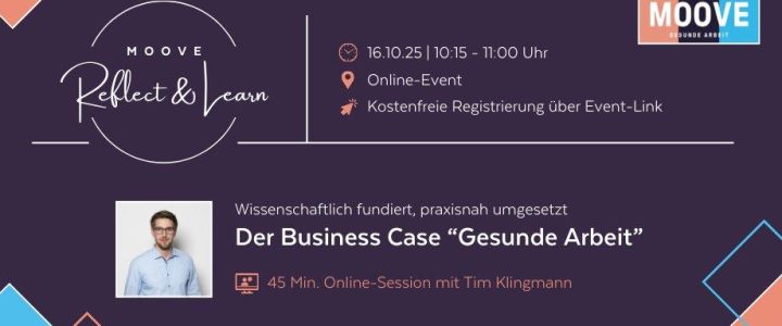 MOOVE Reflect & Learn: Der Business Case „Gesunde Arbeit“ (Webinar | Online) MOOVE Reflect & Learn: Der Business Case „Gesunde Arbeit“ (Webinar | Online)