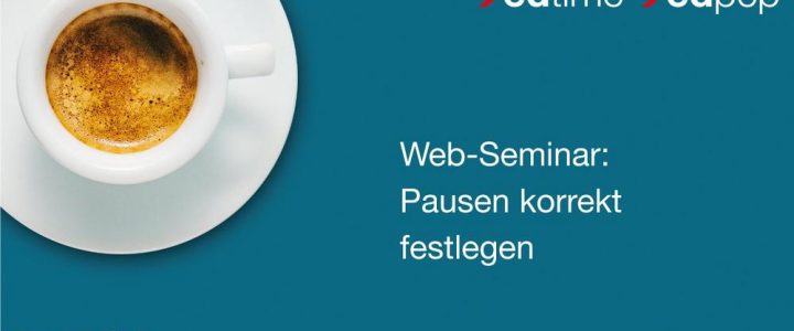 Pausen korrekt festlegen – für edtime und edtime PLUS Anwender (Webinar | Online) Pausen korrekt festlegen – für edtime und edtime PLUS Anwender (Webinar | Online)