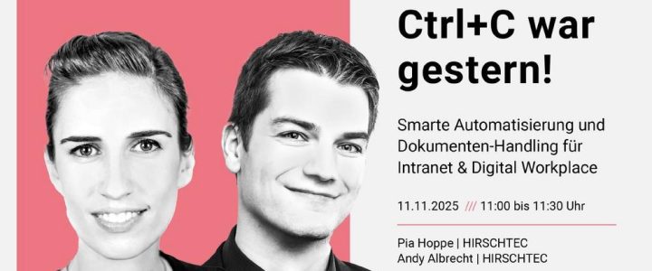 Ctrl+C war gestern! Smarte Automatisierung und Dokumenten-Handling für Intranet & Digital Workplace (Webinar | Online) Ctrl+C war gestern! Smarte Automatisierung und Dokumenten-Handling für Intranet & Digital Workplace (Webinar | Online)