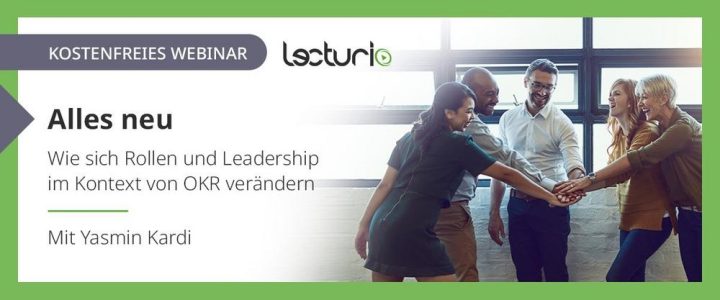 Alles neu – Wie sich Rollen und Leadership im Kontext von OKR verändern (Webinar | Online) Alles neu – Wie sich Rollen und Leadership im Kontext von OKR verändern (Webinar | Online)