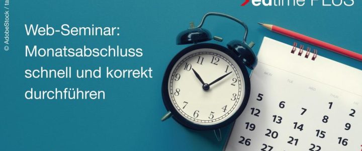Monatsabschluss schnell und korrekt durchführen – für edtime PLUS und edtime Anwender (Webinar | Online) Monatsabschluss schnell und korrekt durchführen – für edtime PLUS und edtime Anwender (Webinar | Online)
