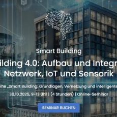 Smart Building 4.0: Aufbau und Integration von Netzwerk, IoT und Sensorik (Seminar | Online) Smart Building 4.0: Aufbau und Integration von Netzwerk, IoT und Sensorik (Seminar | Online)