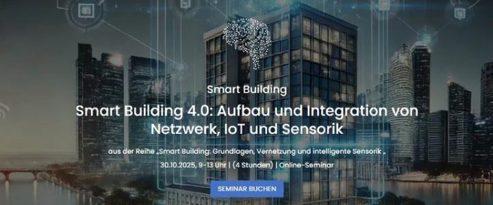 Smart Building 4.0: Aufbau und Integration von Netzwerk, IoT und Sensorik (Seminar | Online)