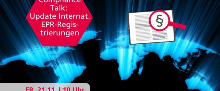 Compliance Talk im November: Update Internationale EPR-Registrierungen (Webinar | Online) Compliance Talk im November: Update Internationale EPR-Registrierungen (Webinar | Online)