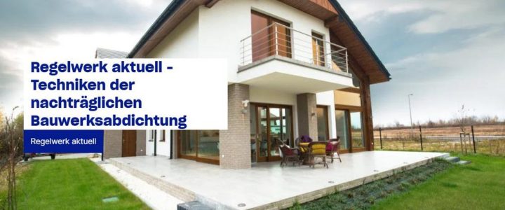 Regelwerk aktuell – Techniken der nachträglichen Bauwerksabdichtung (Seminar | Online)