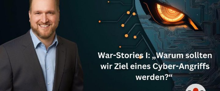 War-Stories I: „Warum sollten wir Ziel eines Cyber-Angriffs werden?“ (Vortrag | Online) War-Stories I: „Warum sollten wir Ziel eines Cyber-Angriffs werden?“ (Vortrag | Online)