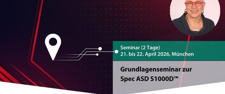 Grundlagenseminar zur Spec ASD S1000D™ (Seminar | München) Grundlagenseminar zur Spec ASD S1000D™ (Seminar | München)