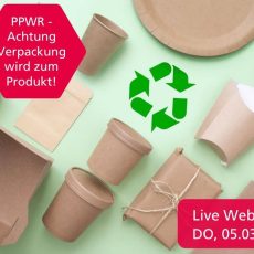 PPWR – Achtung Verpackung wird zum Produkt! -Live-Webinar- (Webinar | Online)