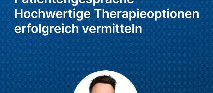 Zielführende Patientengespräche – Hochwertige Therapieoptionen erfolgreich vermitteln (Webinar | Online)