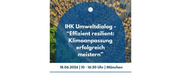 Save-the-date: IHK Umweltdialog – „Effizient resilient: Klimaanpassung erfolgreich meistern“ (Vortrag | München)