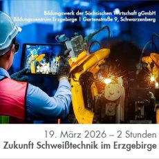 Zukunft Schweißtechnik im Erzgebirge (Workshop | Schwarzenberg/Erzgebirge)