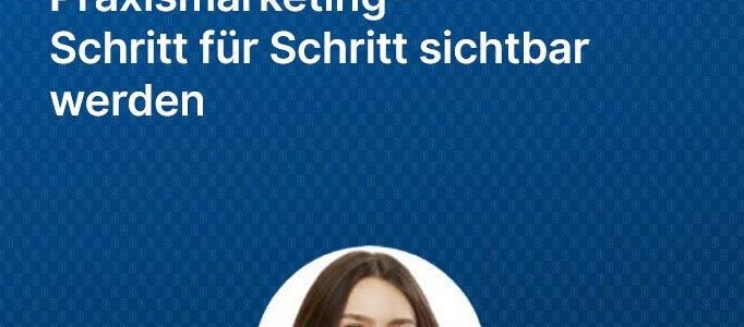 Erfolgreiches Praxismarketing – Schritt für Schritt sichtbar werden (Webinar | Online)