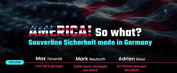 America. So What? Souveräne Sicherheit made in Germany (Webinar | Online)