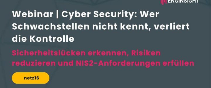Webinar | Cyber Security: Wer Schwachstellen nicht kennt, verliert die Kontrolle (Webinar | Online)