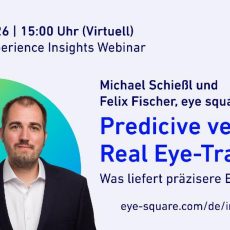 Predictive Eye Tracking versus Real Eye Tracking – Was liefert präzisere Ergebnisse? (Webinar | Online)