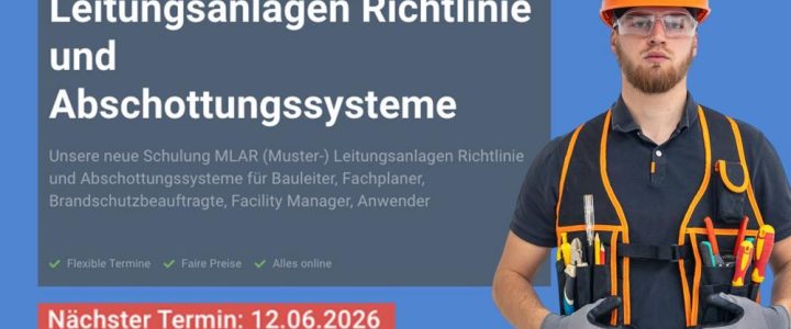 MLAR (Muster-) Leitungsanlagen Richtlinie und Abschottungssysteme (Schulung | Online) MLAR (Muster-) Leitungsanlagen Richtlinie und Abschottungssysteme (Schulung | Online)