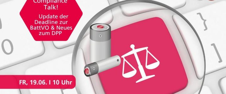 Compliance Talk: Update der Deadline zur Batterieverordnung sowie neues zum DPP (Webinar | Online)