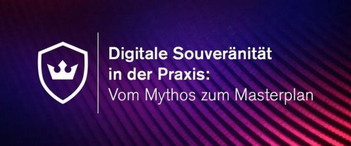 Digitale Souveränität in der Praxis: Vom Mythos zum Masterplan (Webinar | Online) Digitale Souveränität in der Praxis: Vom Mythos zum Masterplan (Webinar | Online)