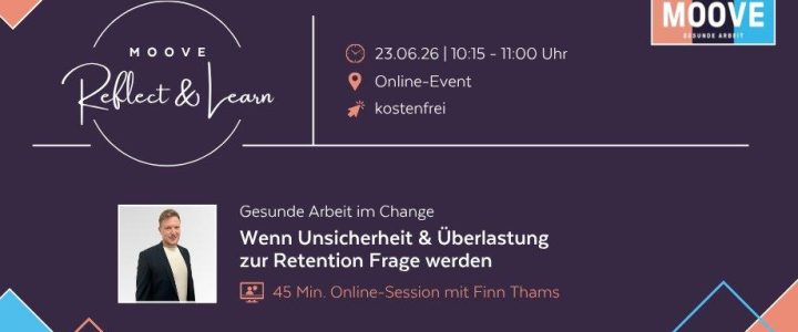 MOOVE Reflect & Learn: Gesunde Arbeit im Change (Webinar | Online) MOOVE Reflect & Learn: Gesunde Arbeit im Change (Webinar | Online)