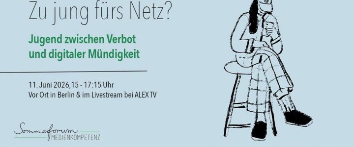 Sommerforum Medienkompetenz: Zu jung fürs Netz? Jugend zwischen Verbot und digitaler Mündigkeit (Sonstiges | Online)