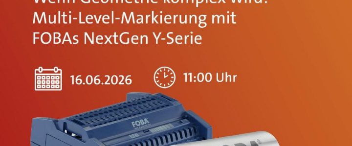 Live Demo – Wenn Geometrie komplex wird: Multi-Level-Markierung mit FOBAs NextGen Y-Serie (Webinar | Online) Live Demo – Wenn Geometrie komplex wird: Multi-Level-Markierung mit FOBAs NextGen Y-Serie (Webinar | Online)