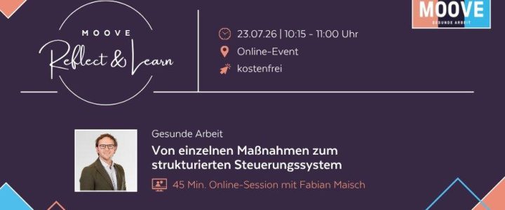 MOOVE Reflect & Learn: Gesunde Arbeit – von einzelnen Maßnahmen zum strukturierten Steuerungssystem (Webinar | Online)