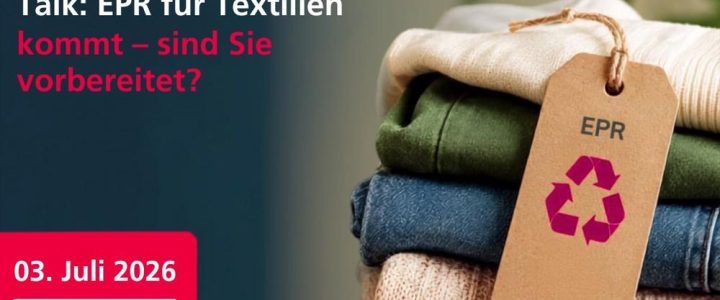 EPR für Textilien in Deutschland: Vom Eckpunktepapier zur Umsetzung – eine erste Einordnung (Webinar | Online) EPR für Textilien in Deutschland: Vom Eckpunktepapier zur Umsetzung – eine erste Einordnung (Webinar | Online)