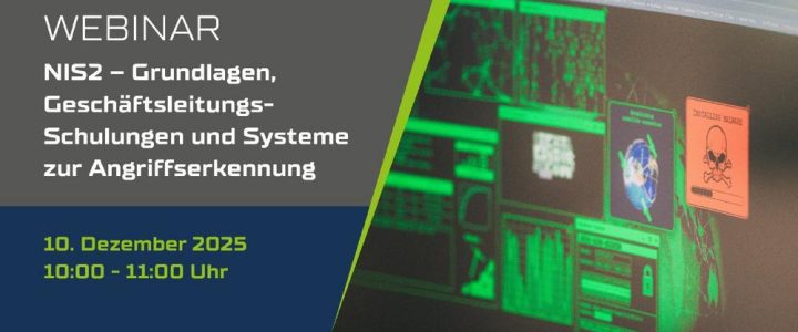 NIS2 – Grundlagen, Geschäftsleitungs-Schulungen und Systeme zur Angriffserkennung (SzA) (Webinar | Online) NIS2 – Grundlagen, Geschäftsleitungs-Schulungen und Systeme zur Angriffserkennung (SzA) (Webinar | Online)