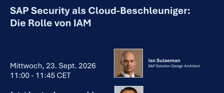 SAP Security als Cloud-Beschleuniger – Die Rolle von IAM (Webinar | Online) SAP Security als Cloud-Beschleuniger – Die Rolle von IAM (Webinar | Online)