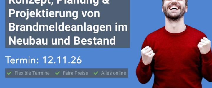 Konzept, Planung & Projektierung von Brandmeldeanlagen im Neubau und Bestand (Schulung | Online) Konzept, Planung & Projektierung von Brandmeldeanlagen im Neubau und Bestand (Schulung | Online)