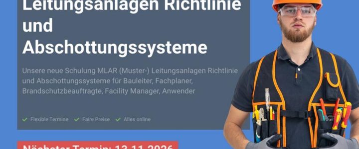 MLAR (Muster-) Leitungsanlagen Richtlinie und Abschottungssysteme (Schulung | Online) MLAR (Muster-) Leitungsanlagen Richtlinie und Abschottungssysteme (Schulung | Online)
