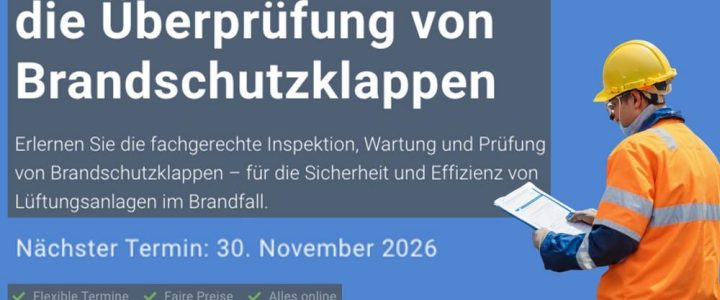 Befähigte Person für die Überprüfung von Brandschutzklappen (Schulung | Online) Befähigte Person für die Überprüfung von Brandschutzklappen (Schulung | Online)