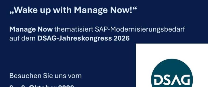 DSAG-Jahreskongress 2026 – Wake up with MANAGE NOW – SAP-Modernisierungsbedarf (Kongress | Köln) DSAG-Jahreskongress 2026 – Wake up with MANAGE NOW – SAP-Modernisierungsbedarf (Kongress | Köln)